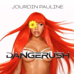 Recording Artist Jourdin Pauline Releases New Single ‘DANGERUSH’ on February 6th